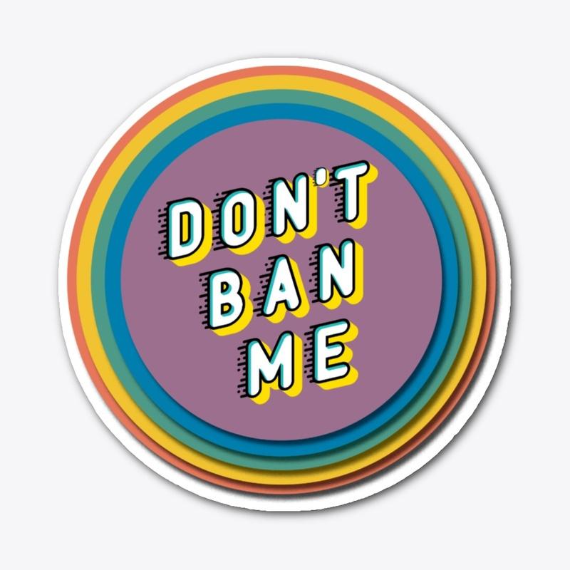 Don't Ban Me